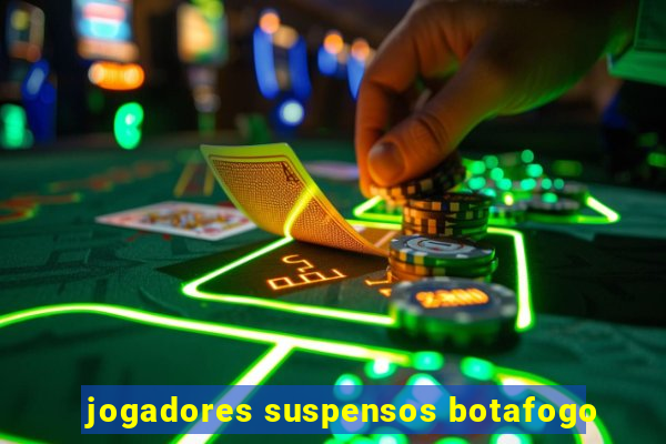 jogadores suspensos botafogo